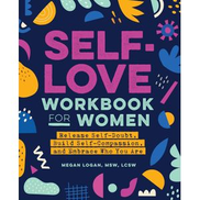  Self-Love Workbook for Women- By Megan Logan MSW LCSW