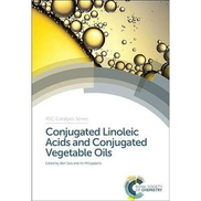 Conjugated Linoleic Acids and Conjugated Vegetable Oils RSC Catalysis Series