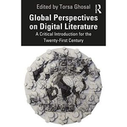  Global Perspectives on Digital Literature: A Critical Introduction for the Twenty-First Century ,Ed. :1